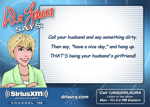 Call your husband and say something dirty.  Then say, 'have a nice day,' and hang up.  THAT'S being your husband's girlfriend!